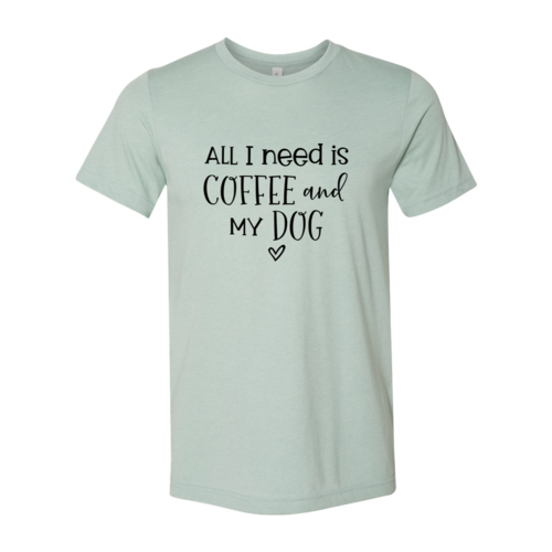 All I Need Is Coffee And My Dog shirt - Nose n Paws Pet Shop